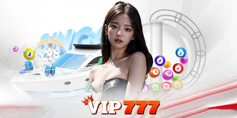 Xổ số Vip777 - Uy tín, minh bạch, cơ hội trúng thưởng cực kỳ cao